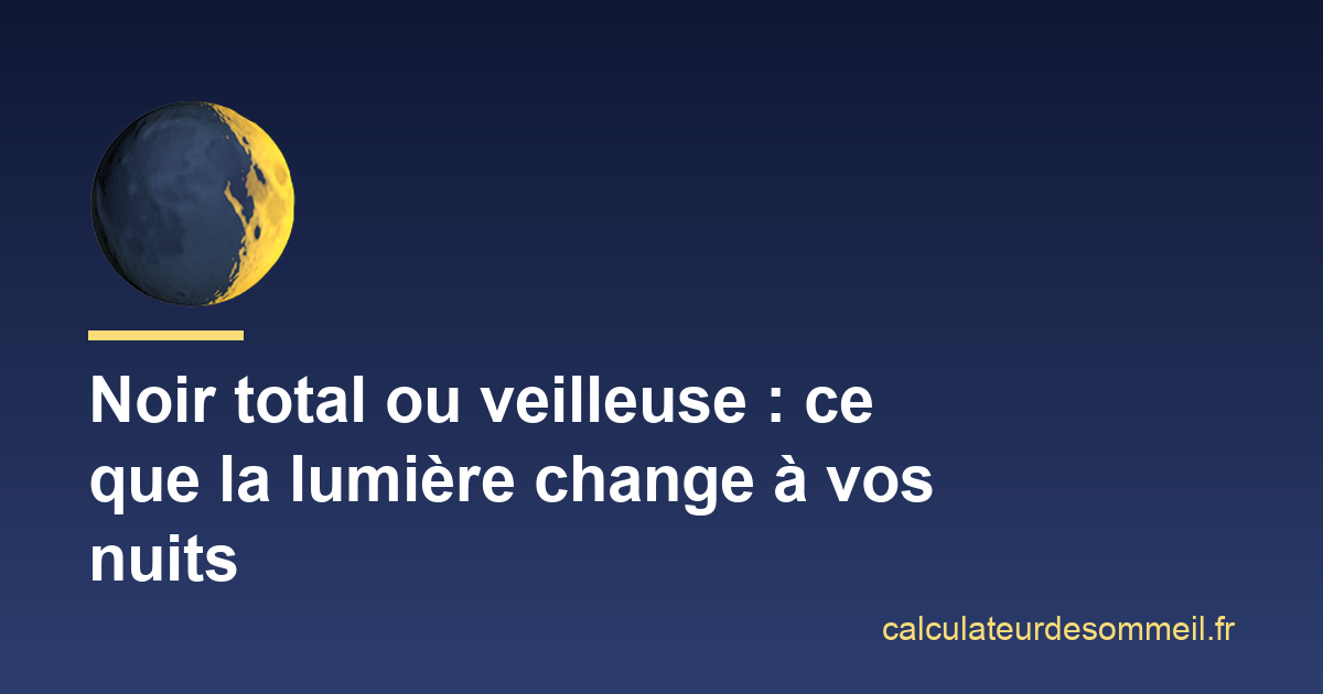 Dormir dans le noir total ou avec une veilleuse : ce que la lumière change à vos nuits : illustration
